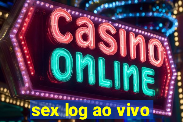 sex log ao vivo